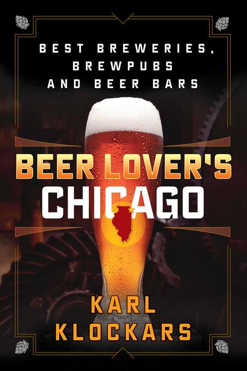 Book cover of Beer Lover's Chicago: Best Breweries, Brewpubs and Beer Bars (1st Edition) (Beer Lovers Series)