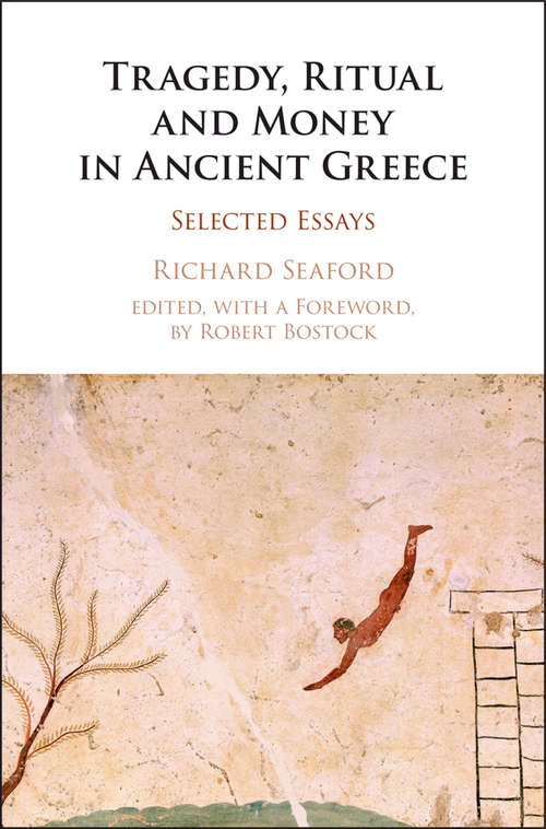 Tragedy, Ritual and Money in Ancient Greece: Selected Essays