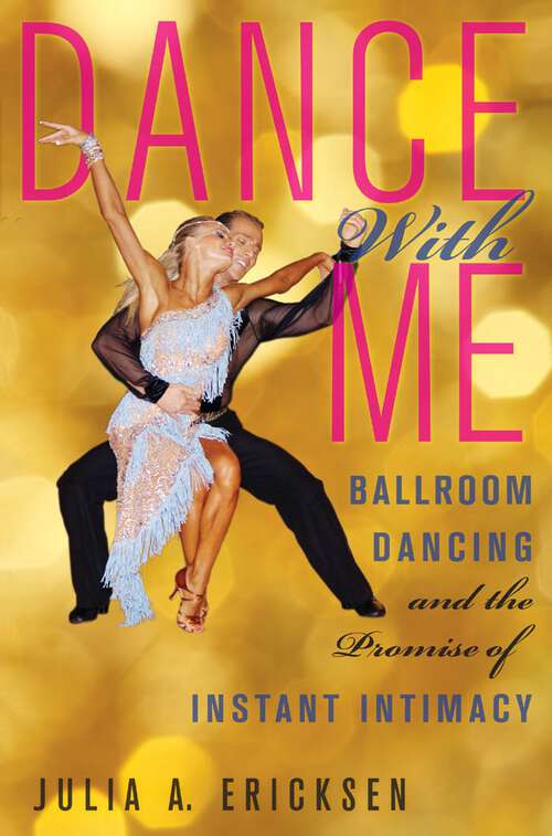 Dance With Me: Ballroom Dancing and the Promise of Instant Intimacy