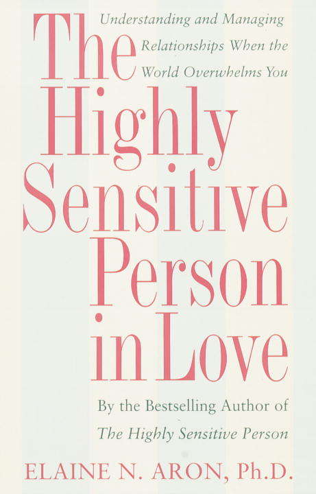 Book cover of The Highly Sensitive Person in Love: Understanding and Managing Relationships When the World Overwhelms You