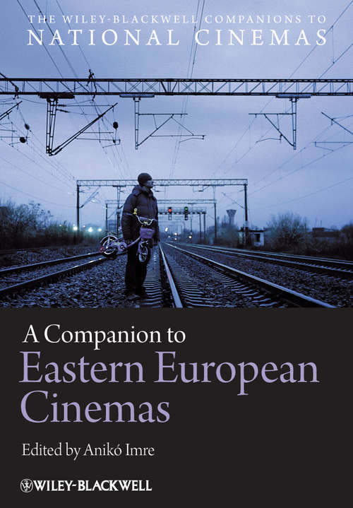 Book cover of A Companion to Eastern European Cinemas (Wiley Blackwell Companions to National Cinemas #2)
