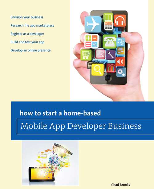 Book cover of How to Start a Home-based Mobile App Developer Business (1st Edition) (Home-Based Business Series)