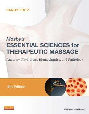 Book cover of Mosby's Essential Sciences for Therapeutic Massage: Anatomy, Physiology, Biomechanics, and Pathology (Fourth Edition)