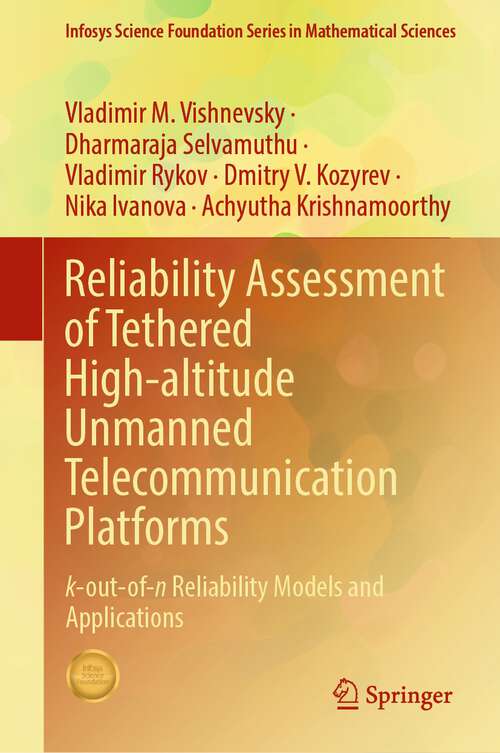 Book cover of Reliability Assessment of Tethered High-altitude Unmanned Telecommunication Platforms: k-out-of-n Reliability Models and Applications (2024) (Infosys Science Foundation Series)