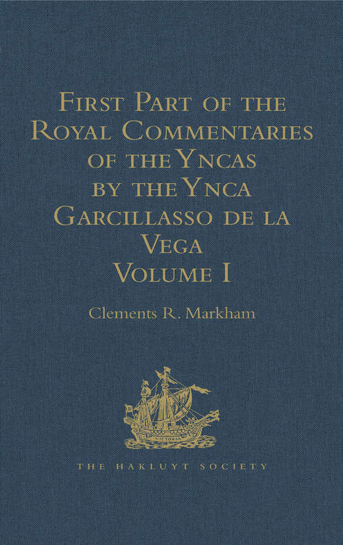 Book cover of First Part of the Royal Commentaries of the Yncas by the Ynca Garcillasso de la Vega: Volume I (Containing Books I, II, III, and IV)