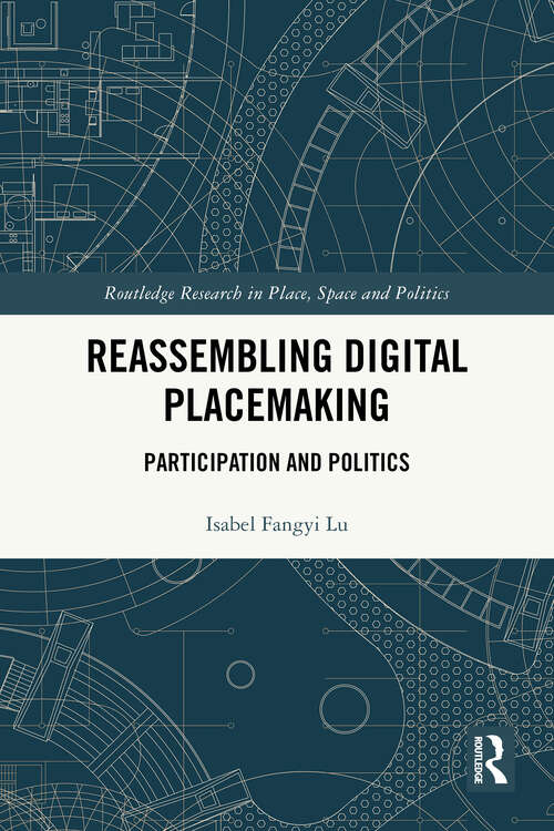 Book cover of Reassembling Digital Placemaking: Participation and Politics (1) (Routledge Research in Place, Space and Politics)