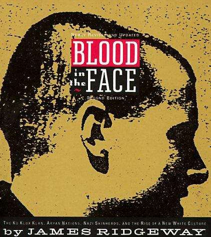 Blood In the Face: The Ku Klux Klan, Aryan Nations, Nazi Skinheads, and the Rise of a New White Culture