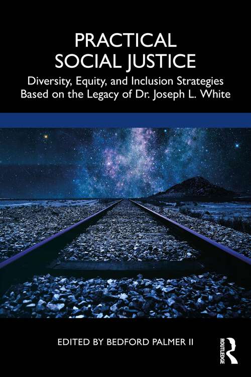 Book cover of Practical Social Justice: Diversity, Equity, and Inclusion Strategies Based on the Legacy of Dr. Joseph L. White