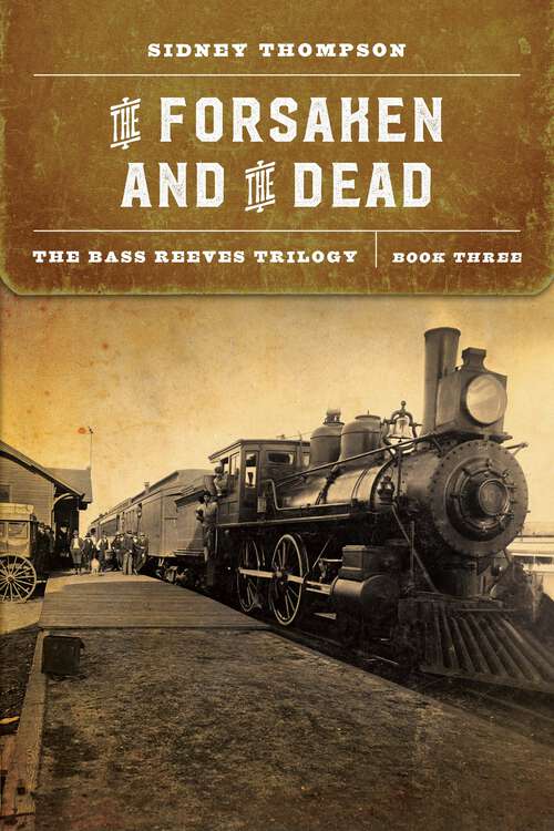 Book cover of The Forsaken and the Dead: The Bass Reeves Trilogy, Book Three (The Bass Reeves Trilogy)