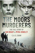 The Moors Murderers: The Full Story of Ian Brady & Myra Hindley (Depraved Ser.)
