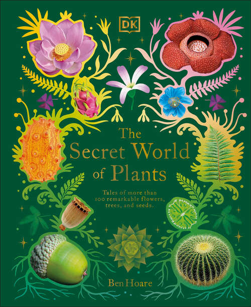 Book cover of The Secret World of Plants: Tales of More Than 100 Remarkable Flowers, Trees, and Seeds (DK Treasures)