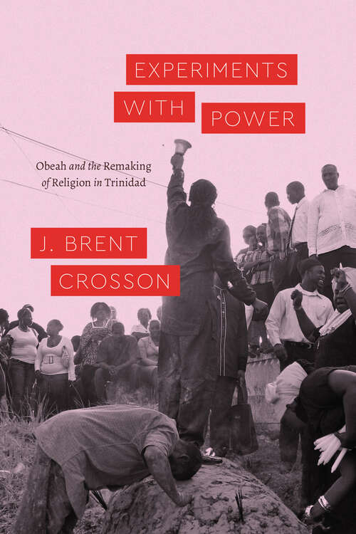 Book cover of Experiments with Power: Obeah and the Remaking of Religion in Trinidad (Class 200: New Studies in Religion)