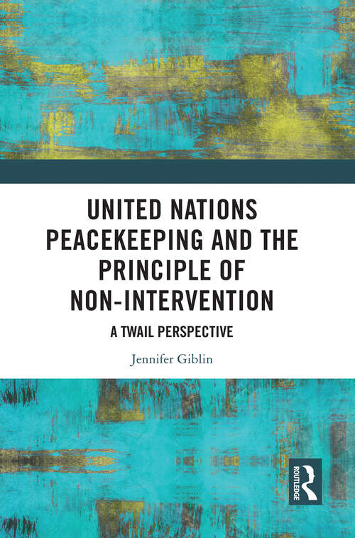 Book cover of United Nations Peacekeeping and the Principle of Non-Intervention: A TWAIL Perspective