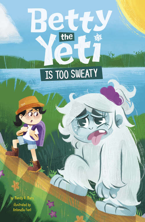 Book cover of Betty the Yeti is Too Sweaty (Betty The Yeti Ser.)