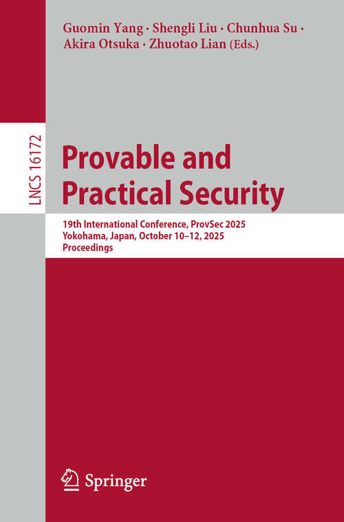 Book cover of Provable and Practical Security: 19th International Conference, ProvSec 2025, Yokohama, Japan, October 10–12, 2025, Proceedings (Lecture Notes in Computer Science #16172)