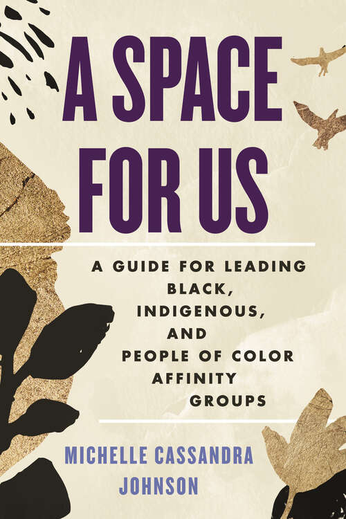 Book cover of A Space for Us: A Guide for Leading Black, Indigenous, and People of Color Affinity Groups