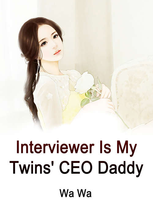 Interviewer Is My Twins' CEO Daddy: Volume 1 (Volume 1 #1)