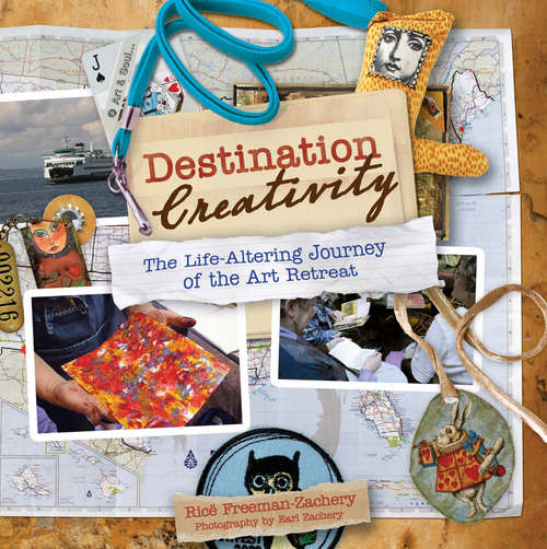 Book cover of Destination Creativity: The Life-Altering Journey of the Art Retreat