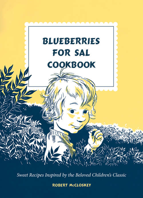 Book cover of Blueberries for Sal Cookbook: Sweet Recipes Inspired by the Beloved Children's Classic