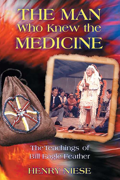 Book cover of The Man Who Knew the Medicine: The Teachings of Bill Eagle Feather