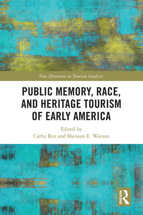 Public Memory, Race, and Heritage Tourism of Early America (New Directions in Tourism Analysis)
