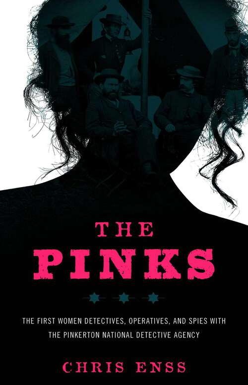 Book cover of The Pinks: The First Women Detectives, Operatives, and Spies with the Pinkerton National Detective Agency (1st Edition)