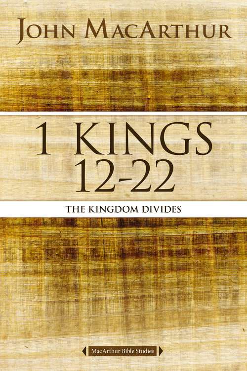 Book cover of 1 Kings 12 to 22: The Kingdom Divides (MacArthur Bible Studies)