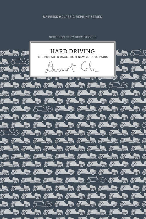 Book cover of Hard Driving: The 1908 Auto Race From New York to Paris (Classic Reprint Series)