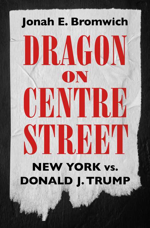 Book cover of Dragon on Centre Street: New York vs. Donald J. Trump