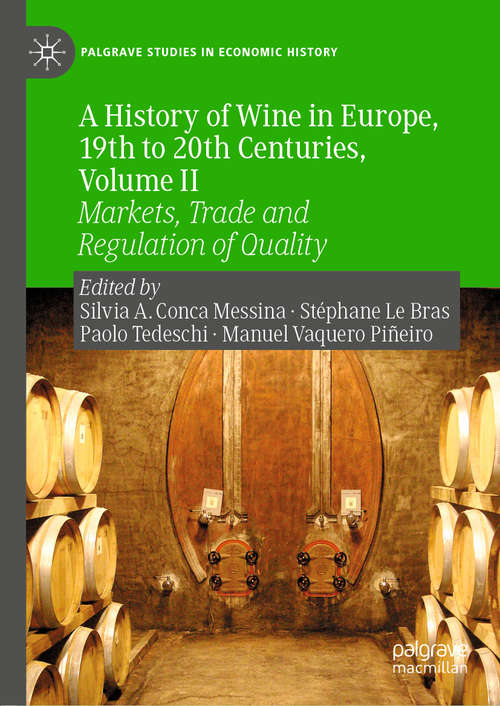 Book cover of A History of Wine in Europe, 19th to 20th Centuries, Volume II: Markets, Trade and Regulation of Quality (1st ed. 2019) (Palgrave Studies in Economic History)