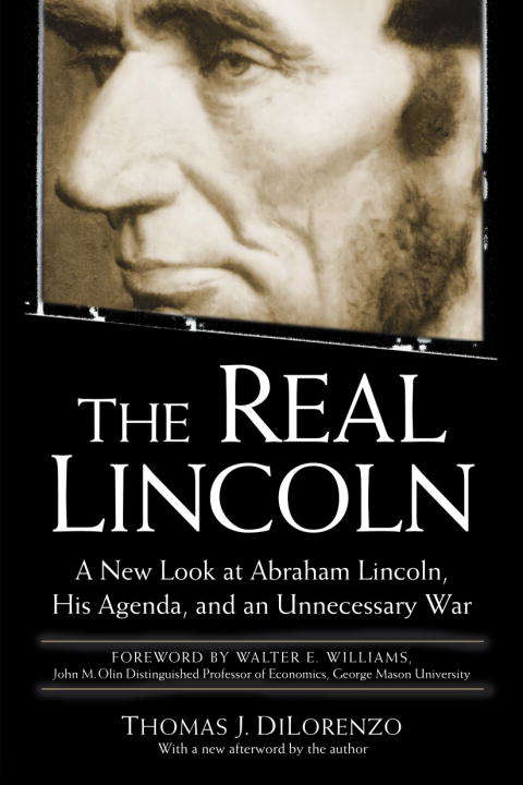 Book cover of The Real Lincoln: A New Look at Abraham Lincoln, His Agenda, and an Unnecessary War