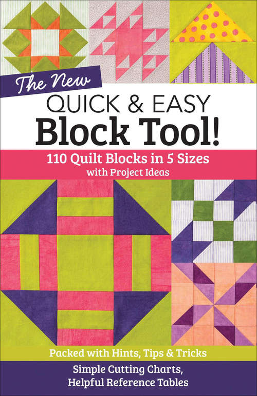 Book cover of The New Quick & Easy Block Tool!: 110 Quilt Blocks in 5 Sizes with Project Ideas—Packed with Hints, Tips & Tricks