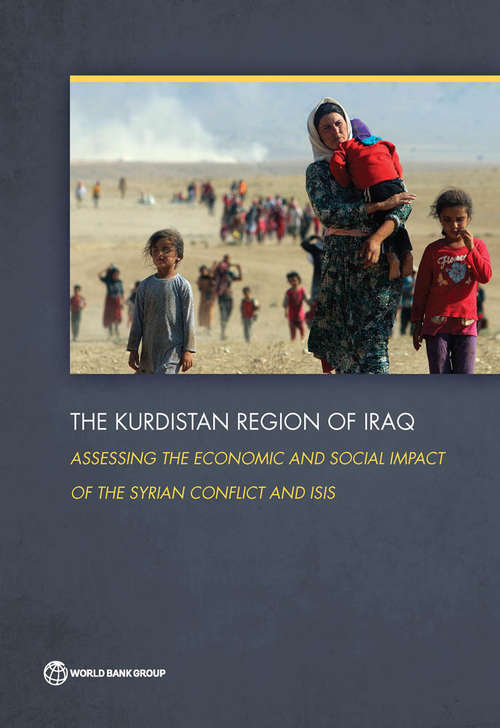 Book cover of The Kurdistan Region of Iraq: Assessing the Economic and Social Impact of the Syrian Conflict and ISIS