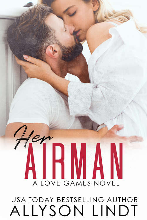 Book cover of Her Airman: A Friends to Lovers Military Romance (Love Games #4)