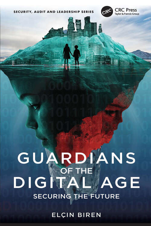 Book cover of Guardians of the Digital Age: Securing the Future (1) (Security, Audit and Leadership Series)