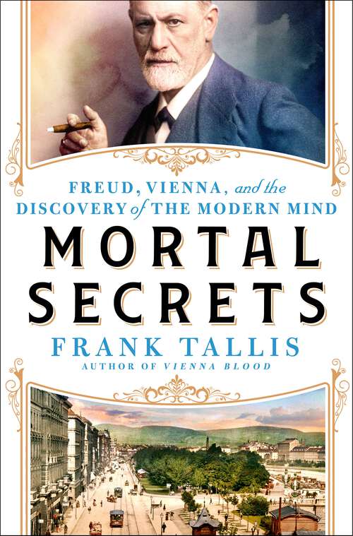 Book cover of Mortal Secrets: Freud, Vienna, and the Discovery of the Modern Mind