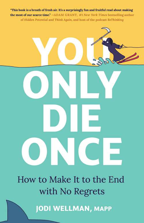 Book cover of You Only Die Once: How to Make It to the End with No Regrets
