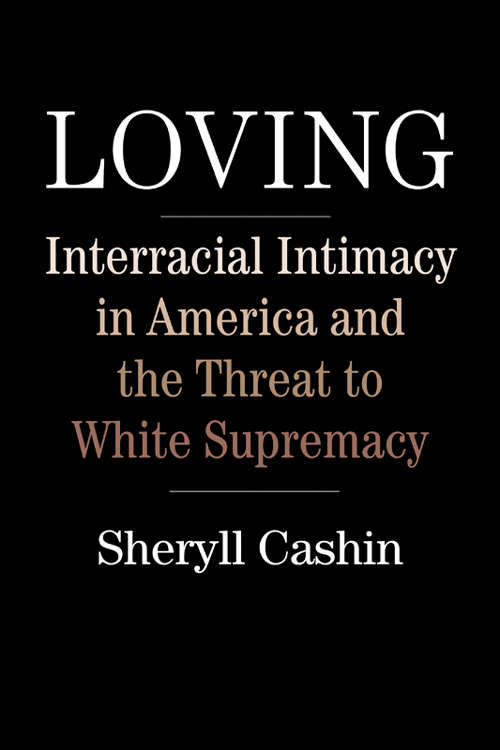 Book cover of Loving: Interracial Intimacy in America and the Threat to White Supremacy