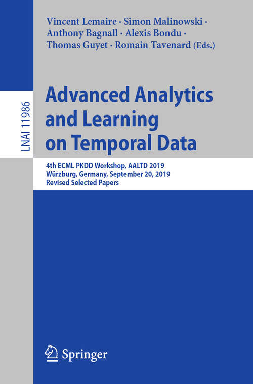 Advanced Analytics and Learning on Temporal Data: 4th ECML PKDD Workshop, AALTD 2019, Würzburg, Germany, September 20, 2019, Revised Selected Papers (Lecture Notes in Computer Science #11986)