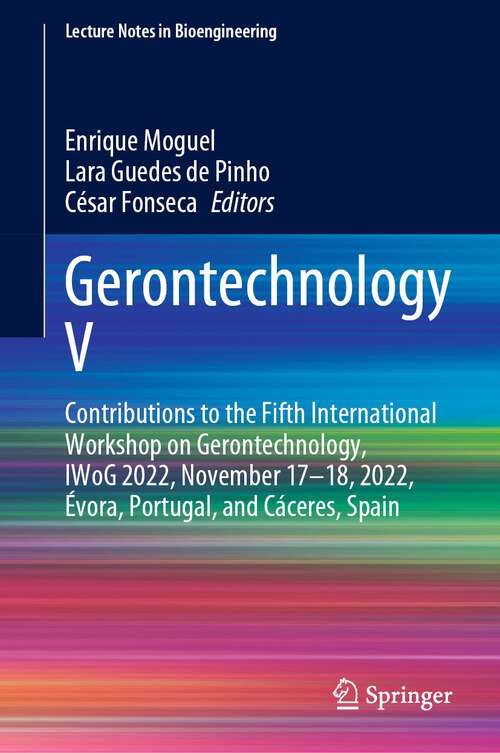 Book cover of Gerontechnology V: Contributions to the Fifth International Workshop on Gerontechnology, IWoG 2022, November 17–18, 2022, Évora, Portugal, and Cáceres, Spain (1st ed. 2023) (Lecture Notes in Bioengineering)