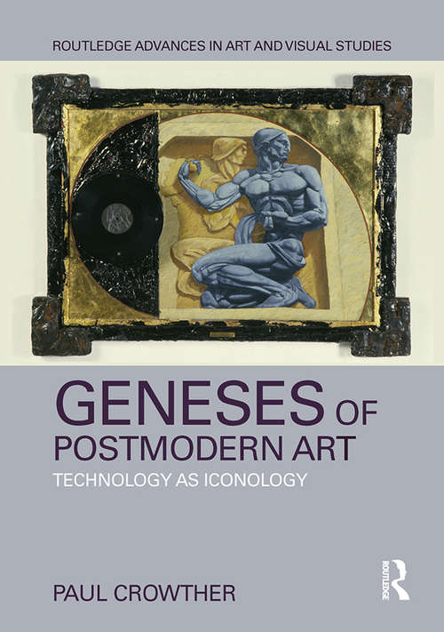 Book cover of Geneses of Postmodern Art: Technology As Iconology (Routledge Advances in Art and Visual Studies)