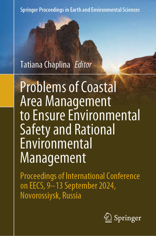 Book cover of Problems of Coastal Area Management to Ensure Environmental Safety and Rational Environmental Management: Proceedings of International Conference on EECS, 9-13 September 2024, Novorossiysk, Russia (Springer Proceedings in Earth and Environmental Sciences)