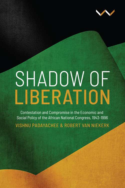 Book cover of Shadow of Liberation: Contestation and Compromise in the Economic and Social Policy of the African National Congress, 1943-1996