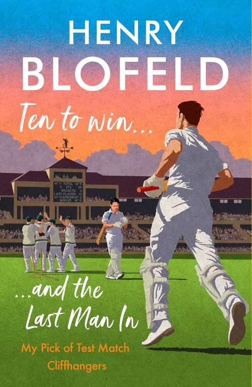 Book cover of Ten to Win . . . And the Last Man In: My Pick of Test Match Cliffhangers