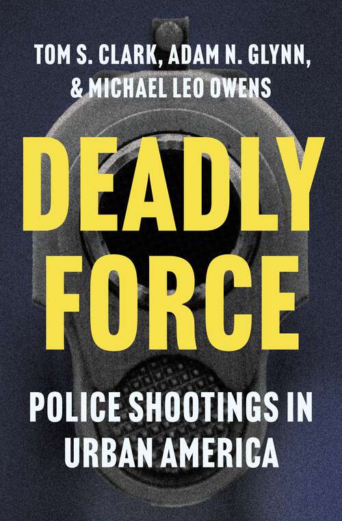 Book cover of Deadly Force: Police Shootings in Urban America