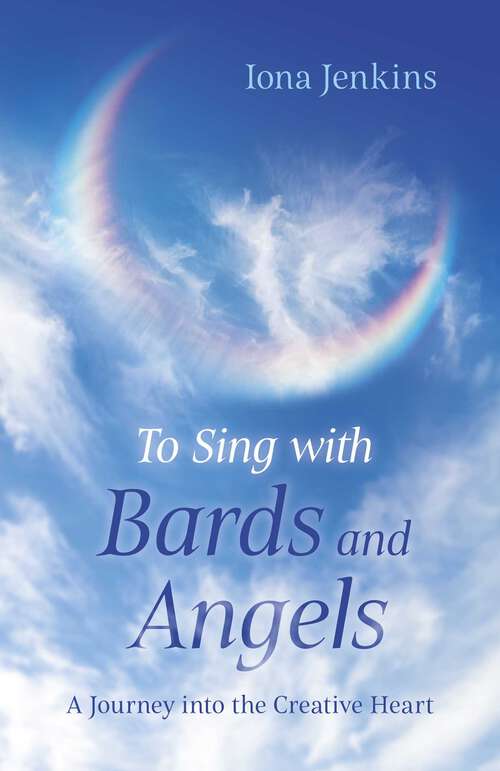 Book cover of To Sing with Bards and Angels: A Journey into the Creative Heart