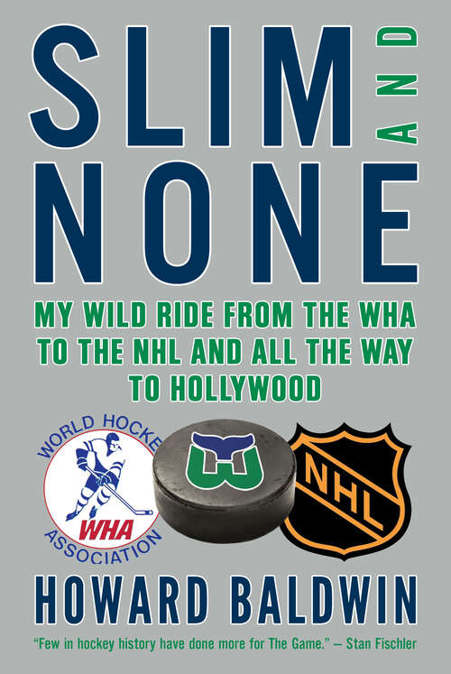 Book cover of Slim and None: My Wild Ride from the WHA to the NHL and All the Way to Hollywood