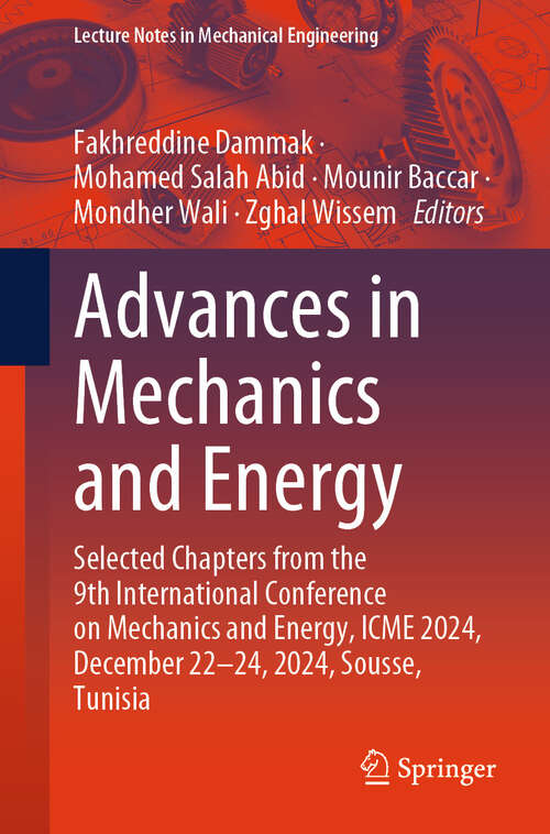 Book cover of Advances in Mechanics and Energy: Selected Chapters from the 9th International Conference on Mechanics and Energy, ICME 2024, December 22–24, 2024, Sousse, Tunisia (Lecture Notes in Mechanical Engineering)