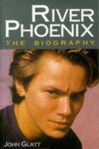 River Phoenix: The Biography