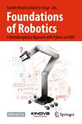 Foundations of Robotics: A Multidisciplinary Approach with Python and ROS